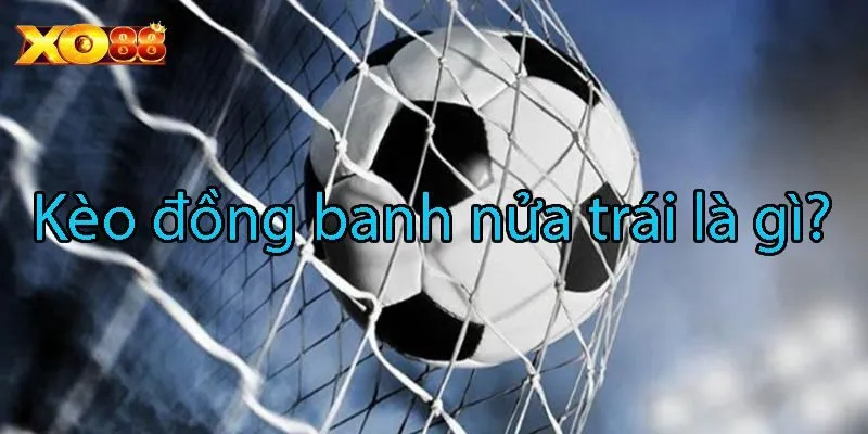 Kèo đồng banh nửa trái